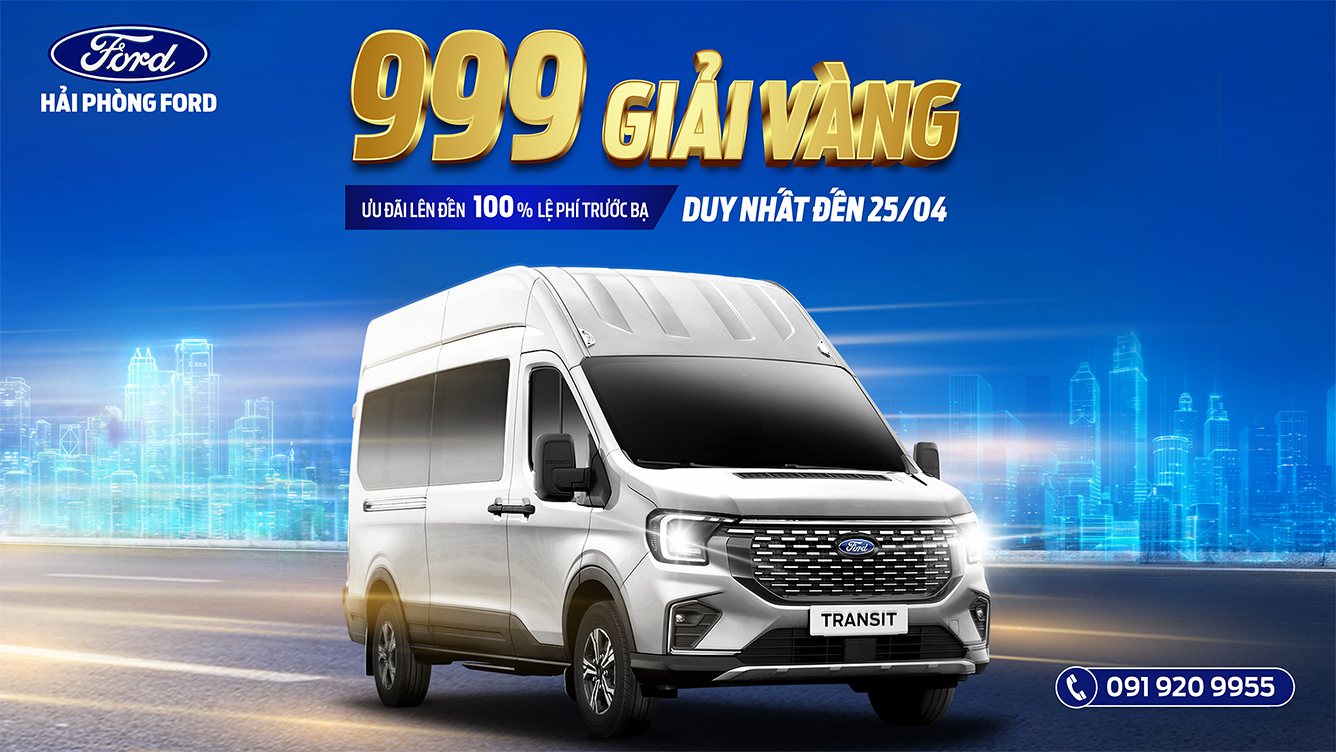 Khuyến Mãi Ford Transit 2026: Cơ hội nhận 999 Giải Thưởng PNJ Khi Mua Xe Tại Hải Phòng Ford
