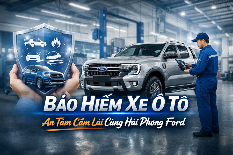 Bảo Hiểm Xe Ô Tô Ford: Những Điều Cần Biết Và Lý Do Nên Mua Ngay Tại Hải Phòng Ford