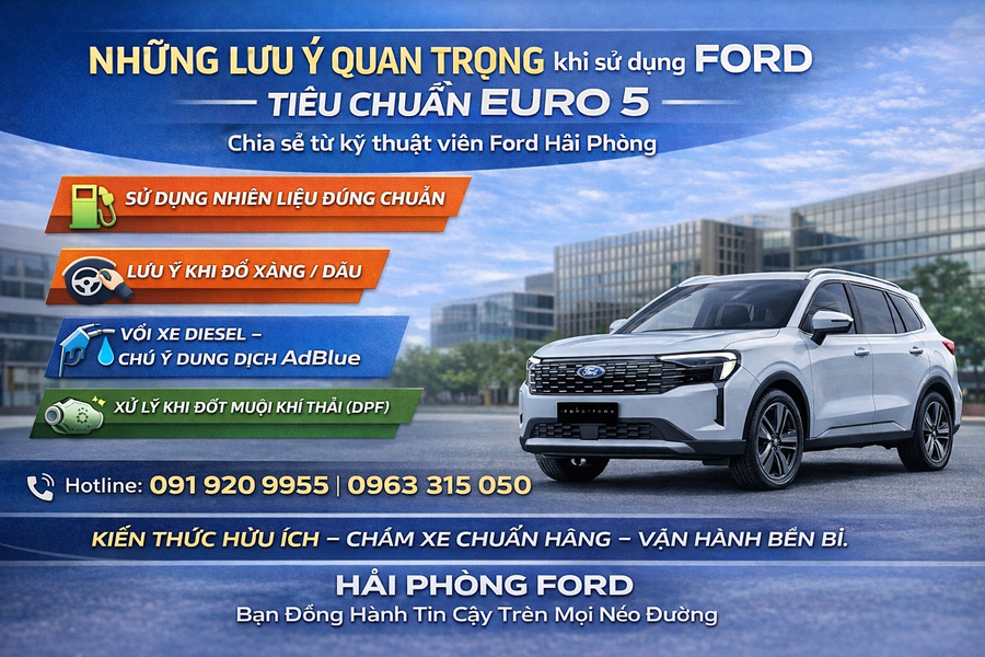 Những Lưu Ý Quan Trọng Khi Sử Dụng Xe Ford Tiêu Chuẩn Euro 5 – Chia Sẻ Từ Kỹ Thuật Viên Ford Hải Phòng
