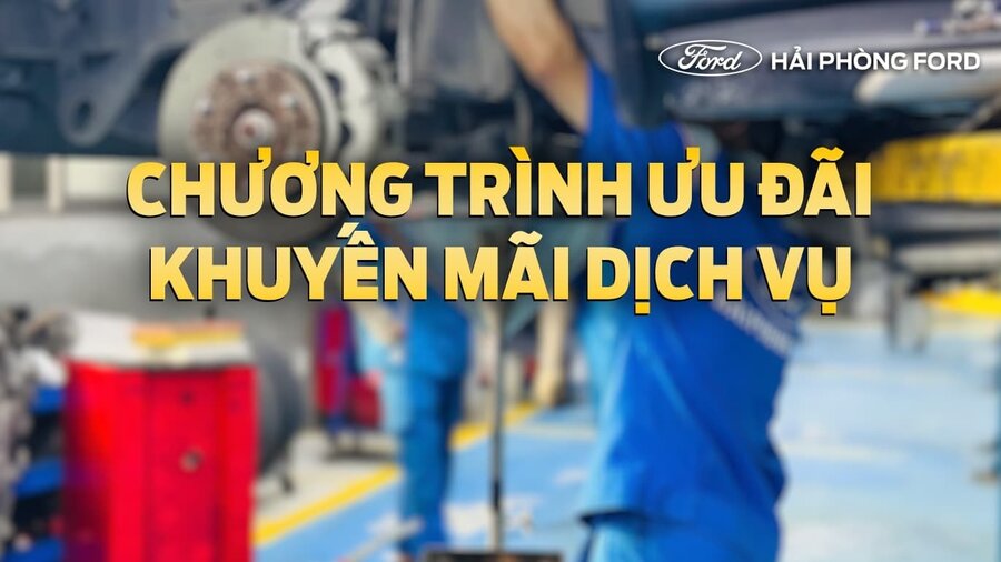 Ưu đãi dịch vụ ô tô Quý II/2025 tại Hải Phòng Ford